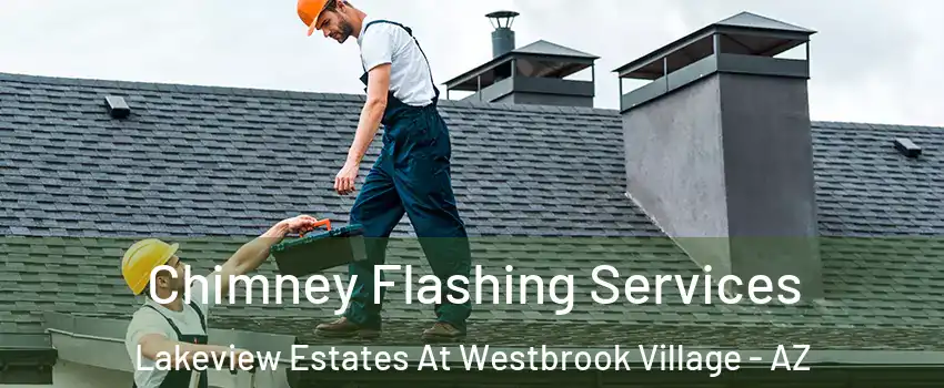Chimney Flashing Services Lakeview Estates At Westbrook Village - AZ