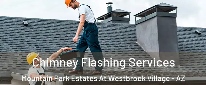 Chimney Flashing Services Mountain Park Estates At Westbrook Village - AZ