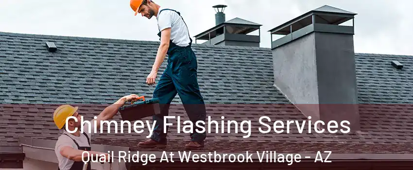 Chimney Flashing Services Quail Ridge At Westbrook Village - AZ