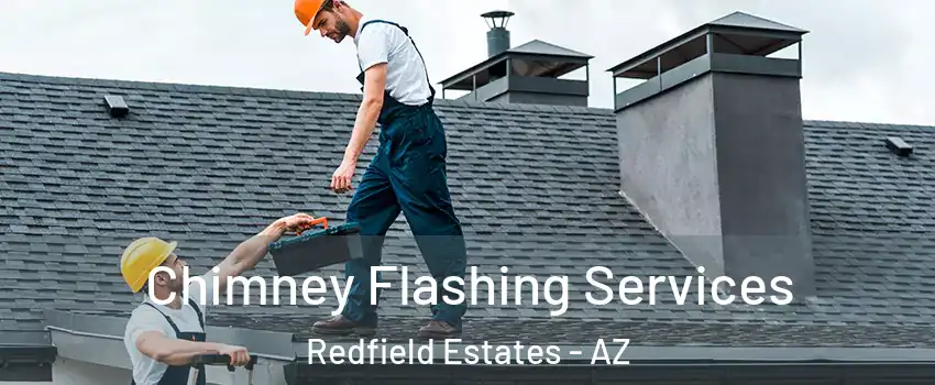 Chimney Flashing Services Redfield Estates - AZ