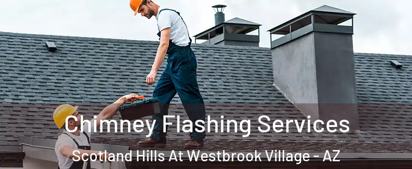 Chimney Flashing Services Scotland Hills At Westbrook Village - AZ