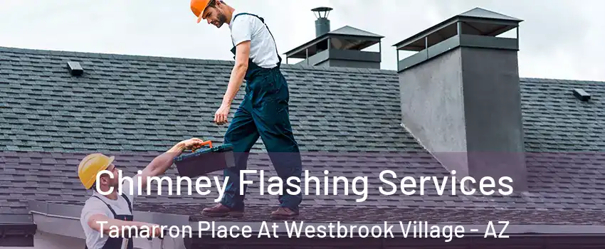 Chimney Flashing Services Tamarron Place At Westbrook Village - AZ