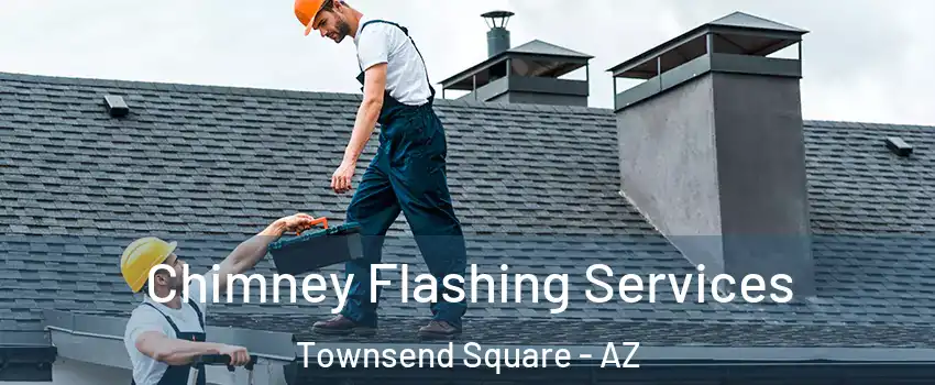 Chimney Flashing Services Townsend Square - AZ
