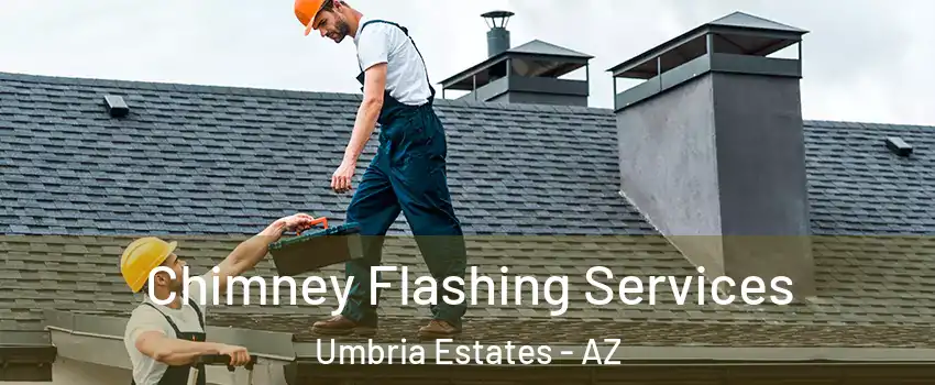 Chimney Flashing Services Umbria Estates - AZ
