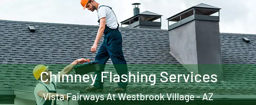 Chimney Flashing Services Vista Fairways At Westbrook Village - AZ