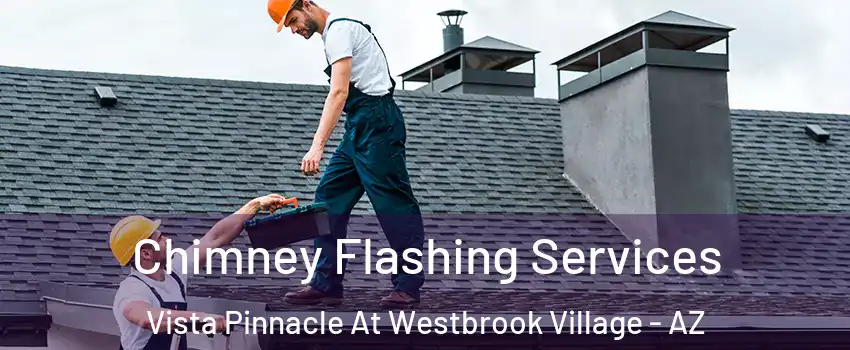 Chimney Flashing Services Vista Pinnacle At Westbrook Village - AZ