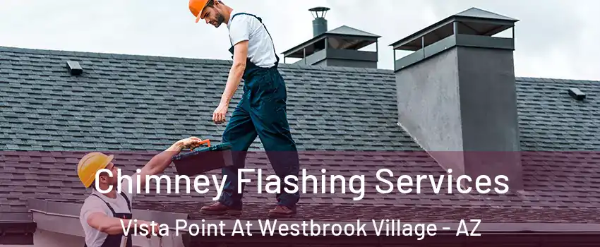 Chimney Flashing Services Vista Point At Westbrook Village - AZ