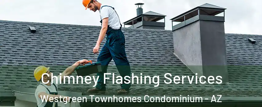 Chimney Flashing Services Westgreen Townhomes Condominium - AZ