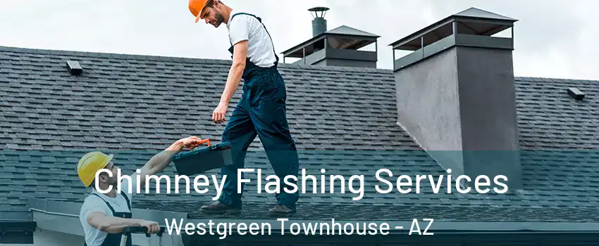 Chimney Flashing Services Westgreen Townhouse - AZ