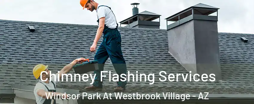 Chimney Flashing Services Windsor Park At Westbrook Village - AZ