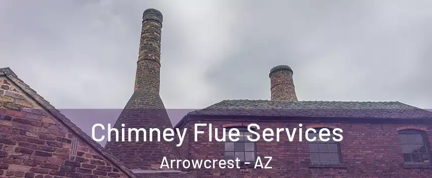 Chimney Flue Services Arrowcrest - AZ
