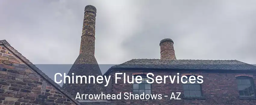 Chimney Flue Services Arrowhead Shadows - AZ