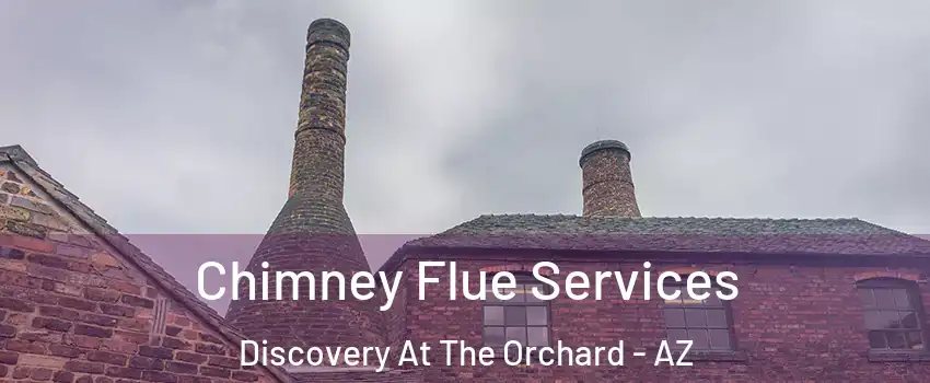 Chimney Flue Services Discovery At The Orchard - AZ