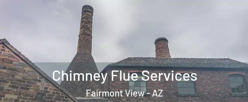 Chimney Flue Services Fairmont View - AZ