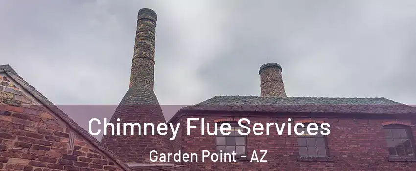 Chimney Flue Services Garden Point - AZ
