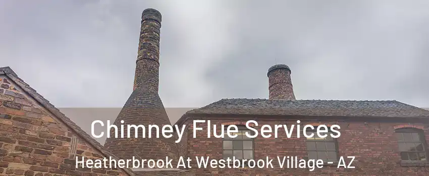 Chimney Flue Services Heatherbrook At Westbrook Village - AZ