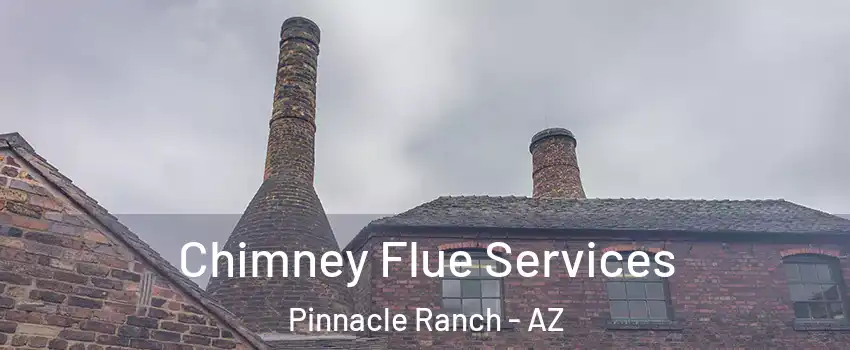 Chimney Flue Services Pinnacle Ranch - AZ