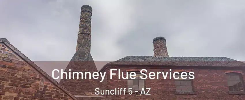 Chimney Flue Services Suncliff 5 - AZ