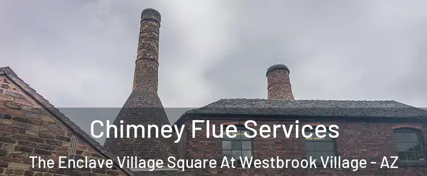 Chimney Flue Services The Enclave Village Square At Westbrook Village - AZ