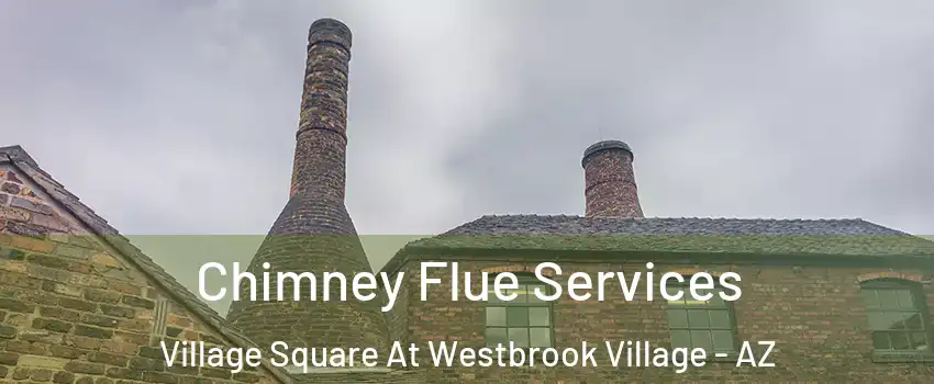 Chimney Flue Services Village Square At Westbrook Village - AZ
