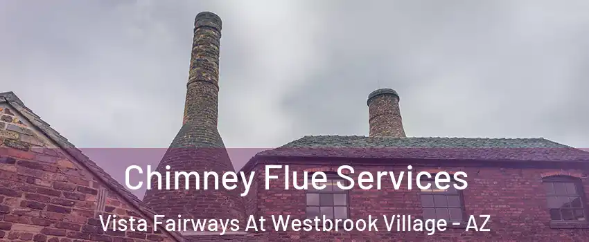 Chimney Flue Services Vista Fairways At Westbrook Village - AZ