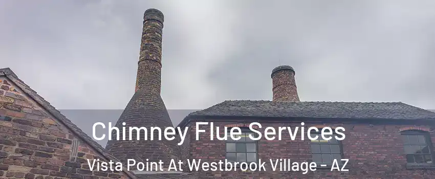 Chimney Flue Services Vista Point At Westbrook Village - AZ