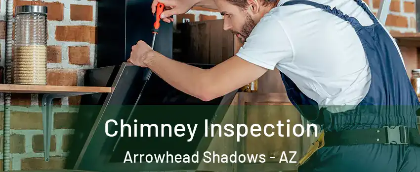 Chimney Inspection Arrowhead Shadows - AZ