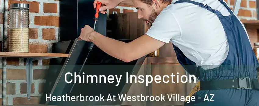 Chimney Inspection Heatherbrook At Westbrook Village - AZ
