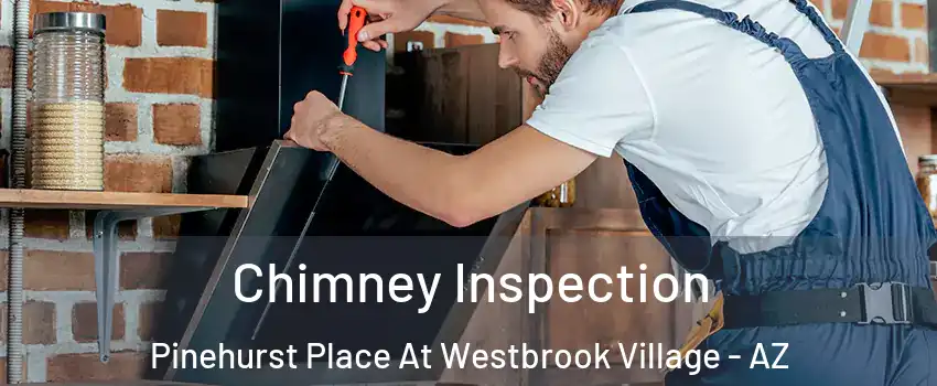 Chimney Inspection Pinehurst Place At Westbrook Village - AZ