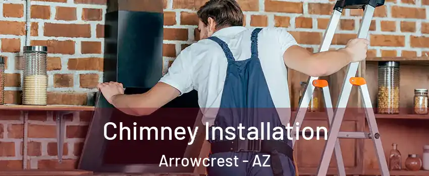 Chimney Installation Arrowcrest - AZ