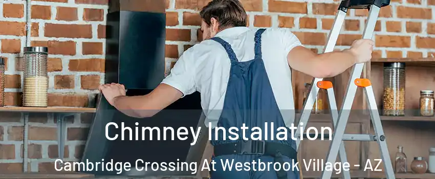 Chimney Installation Cambridge Crossing At Westbrook Village - AZ