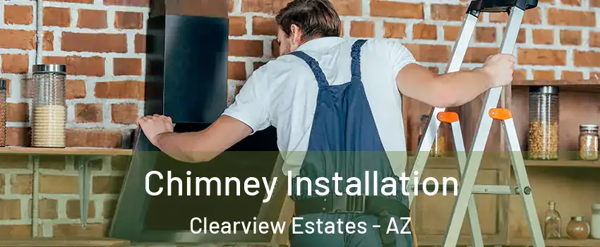 Chimney Installation Clearview Estates - AZ
