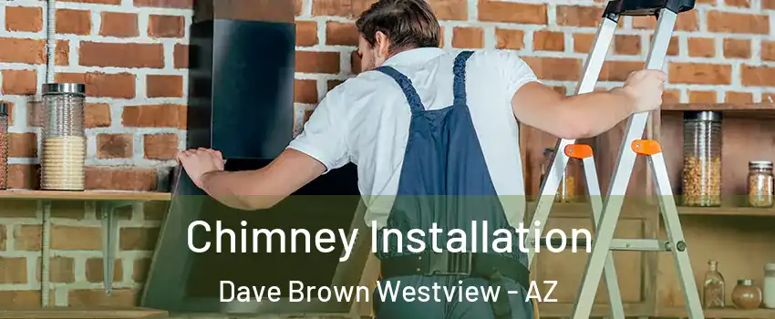 Chimney Installation Dave Brown Westview - AZ