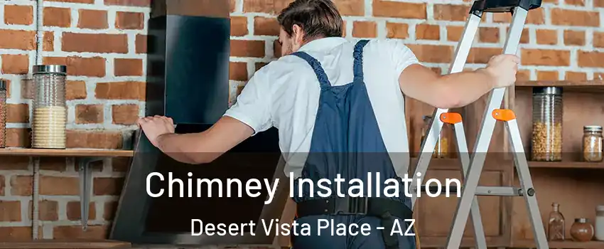 Chimney Installation Desert Vista Place - AZ