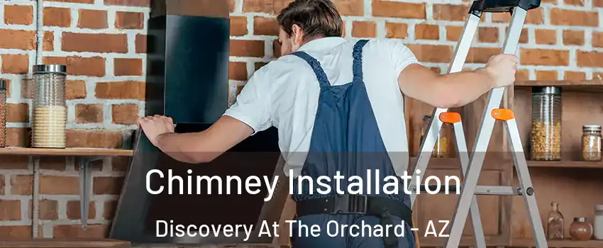 Chimney Installation Discovery At The Orchard - AZ