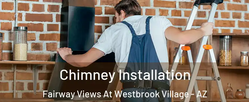 Chimney Installation Fairway Views At Westbrook Village - AZ