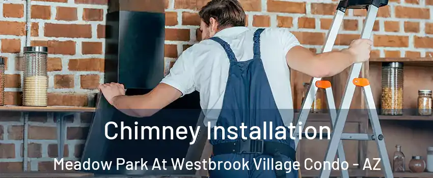 Chimney Installation Meadow Park At Westbrook Village Condo - AZ