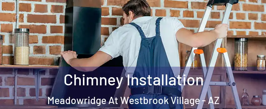Chimney Installation Meadowridge At Westbrook Village - AZ