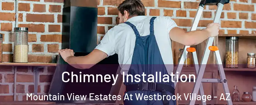 Chimney Installation Mountain View Estates At Westbrook Village - AZ