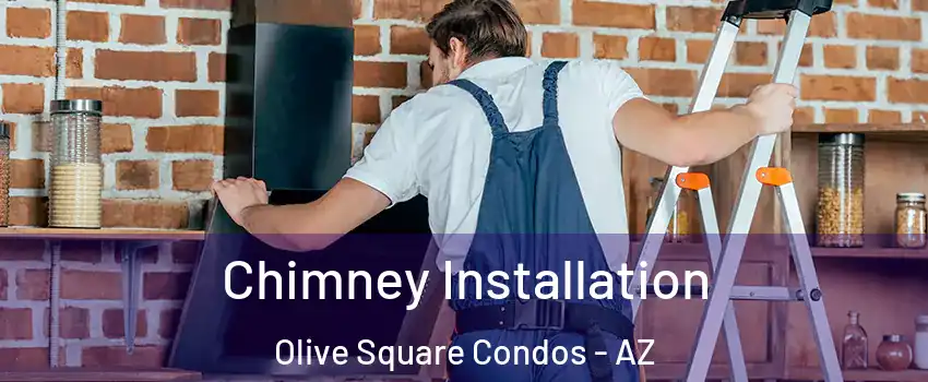 Chimney Installation Olive Square Condos - AZ