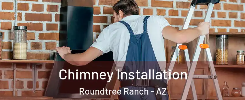 Chimney Installation Roundtree Ranch - AZ
