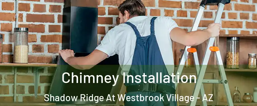 Chimney Installation Shadow Ridge At Westbrook Village - AZ