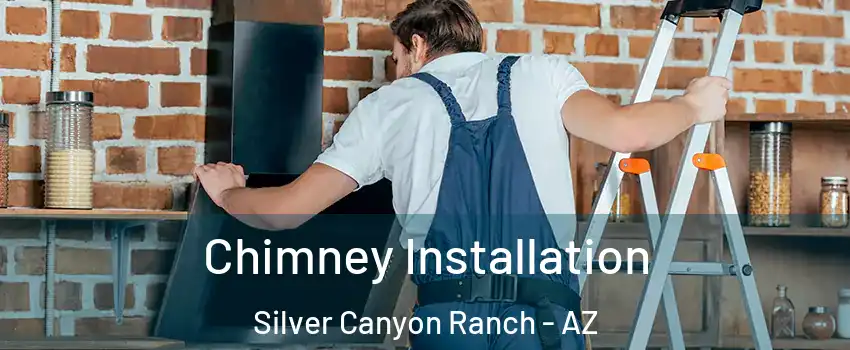Chimney Installation Silver Canyon Ranch - AZ