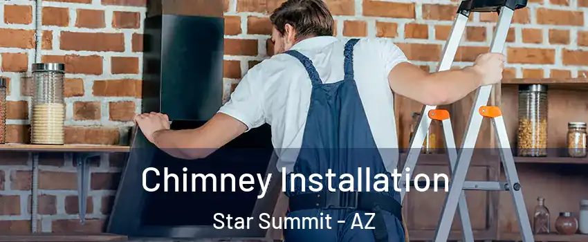Chimney Installation Star Summit - AZ