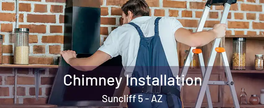 Chimney Installation Suncliff 5 - AZ