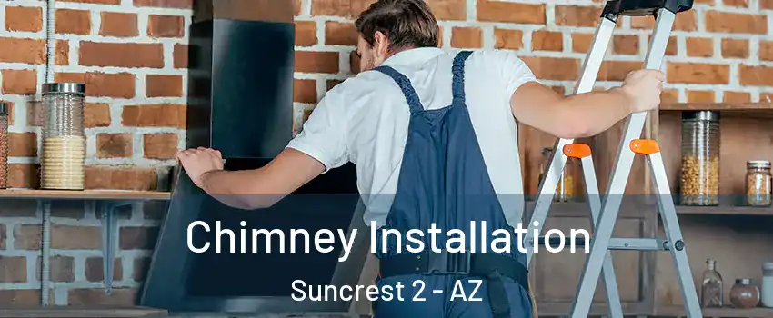 Chimney Installation Suncrest 2 - AZ