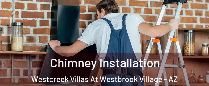 Chimney Installation Westcreek Villas At Westbrook Village - AZ