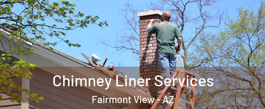 Chimney Liner Services Fairmont View - AZ