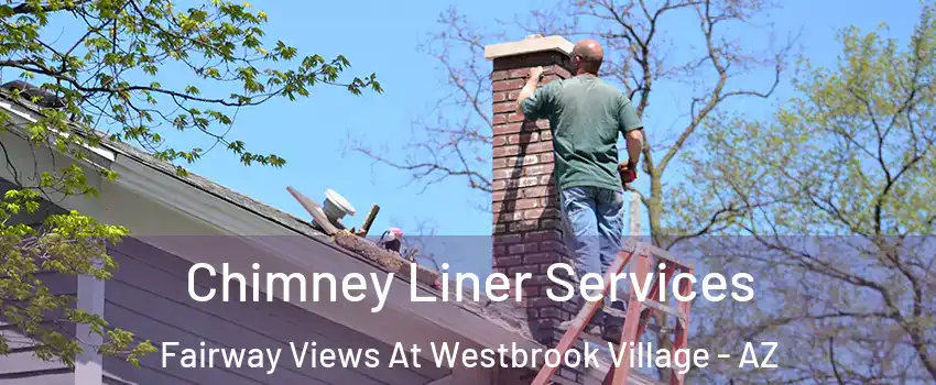 Chimney Liner Services Fairway Views At Westbrook Village - AZ