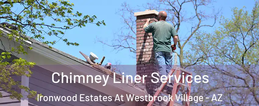 Chimney Liner Services Ironwood Estates At Westbrook Village - AZ
